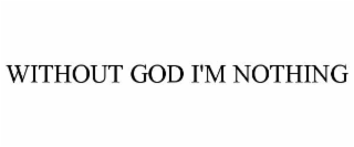 without god i'm nothing