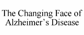 the changing face of alzheimer’s disease