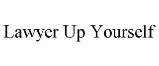 lawyer up yourself