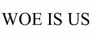 woe is us