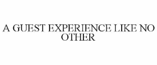 a guest experience like no other