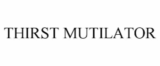 thirst mutilator