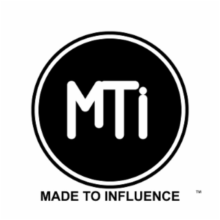 mti made to influence