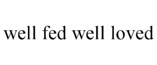 well fed well loved
