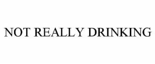 not really drinking