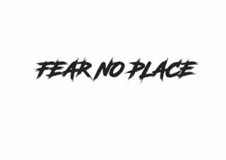 fear no place