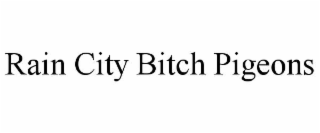 rain city bitch pigeons