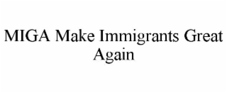 miga make immigrants great again