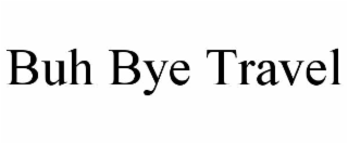 buh bye travel