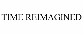 time reimagined