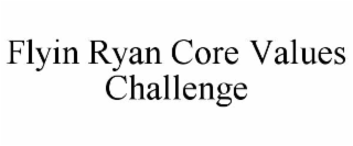 flyin ryan core values challenge