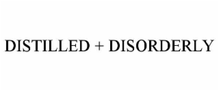 distilled + disorderly