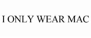i only wear mac