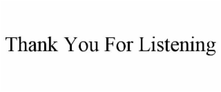 thank you for listening