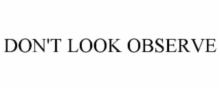 don't look observe
