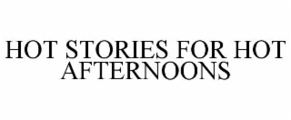 hot stories for hot afternoons