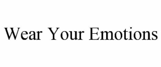 wear your emotions