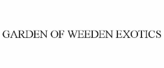 garden of weeden exotics