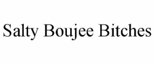 salty boujee bitches