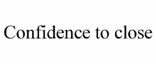 confidence to close