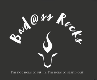 bad@ss rocks name of the company.  the symbol is a taurus bull graphic which is my astrology birth sign .  the slogan reads, “i’m not here to fit it.  i’m here to stand out.”