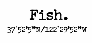 fish.   37°52'5"n, /122°29'52"w