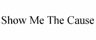 show me the cause