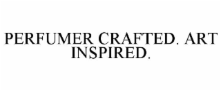 perfumer crafted. art inspired.