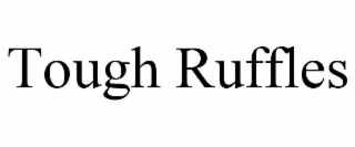 tough ruffles