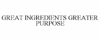 great ingredients greater purpose