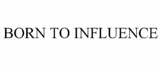 born to influence