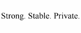 strong. stable. private.
