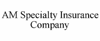 am specialty insurance company