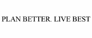 plan better. live best