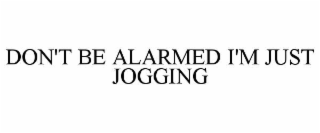 don't be alarmed i'm just jogging