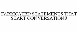 fabricated statements that start conversations