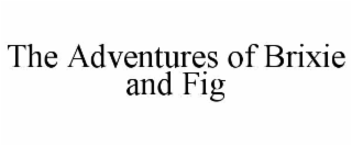 the adventures of brixie and fig