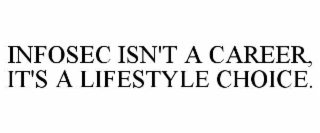 infosec isn't a career, it's a lifestyle choice.