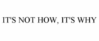 it's not how, it's why