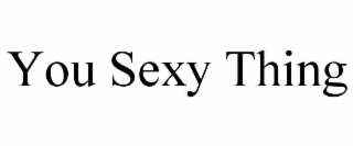 you sexy thing