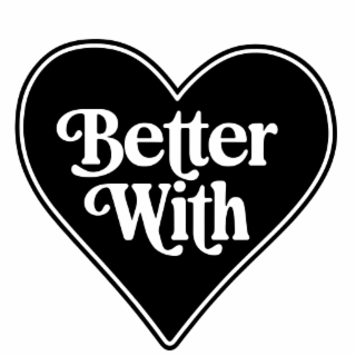 better with