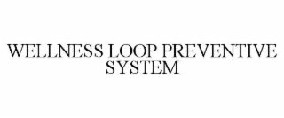 wellness loop preventive system