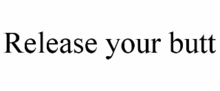 release your butt