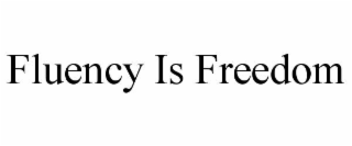 fluency is freedom