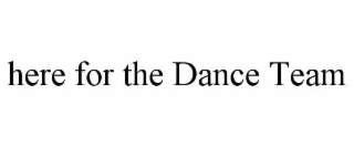 here for the dance team