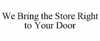 we bring the store right to your door