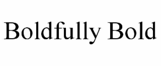 boldfully bold