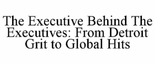 the executive behind the executives: from detroit grit to global hits