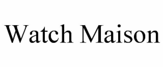 watch maison