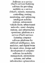 software as a service (saas) services featuring software for providing mobility as a service (maas), namely, managing, controlling, routing, monitoring, and optimizing intelligent mobility systems, autonomous vehicle fleets, urban transit networks, smart 
